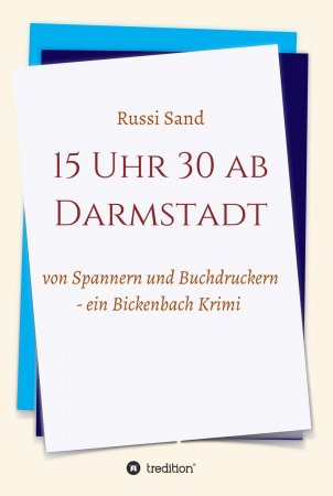 15 Uhr 30 ab Darmstadt. von Spannern und Buchdruckern - Ein Bickenbach Krimi