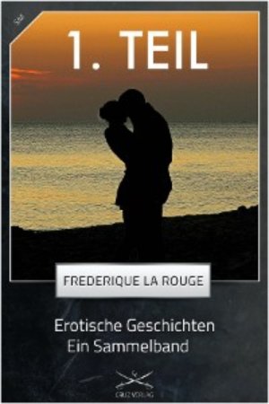 Erotische Geschichten - 1. Sammelband. von Frederique La Rouge