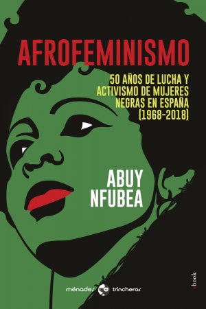 Afrofeminismo. 50 años de lucha y activismo de mujeres negras en España (1968-2018)
