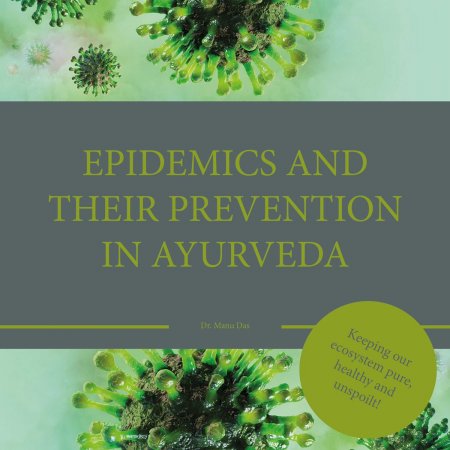 Epidemics and their prevention in Ayurveda. Keeping our ecosystem pure, haelthy an unspoilt!