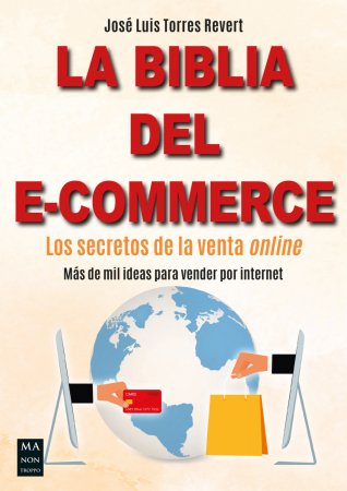 La biblia del e-commerce. Los secretos de la venta online. Más de mil ideas para vender por internet