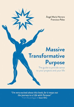 Massive Transformative Purpose. The guide to provide sense to your projects and your life