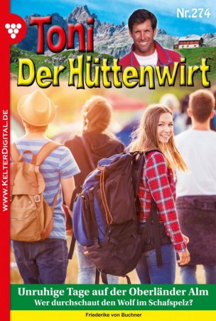 Toni der Hüttenwirt 274 – Heimatroman. Unruhige Tage auf der Oberländer Alm