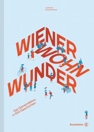 Wiener Wohnwunder. Der Gemeindebau in 100 Geschichten