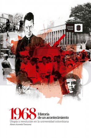 1968: Historia de un acontecimiento. Utopía y revolución en la universidad colombiana