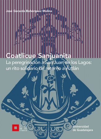 Coatlicue Sanjuanita. La peregrinación a San Juan de los Lagos: un rito solidario de retorno a Aztlán