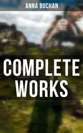 Complete Works. Tales from the Scottish Highland (Historical Novels)