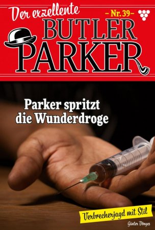 Der exzellente Butler Parker 39 – Kriminalroman. Parker spritzt die Wunderdroge
