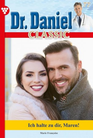 Dr. Daniel Classic 77 – Arztroman. Ich halte zu dir, Maren!