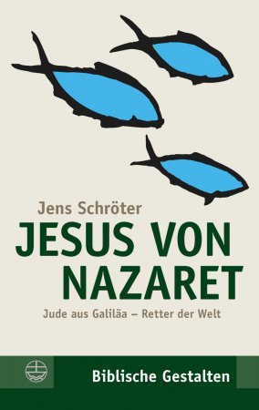 Jesus von Nazaret. Jude aus Galiläa – Retter der Welt