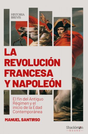 La Revolución francesa y Napoleón. El fin del Antiguo Régimen y el inicio de la Edad Contemporánea