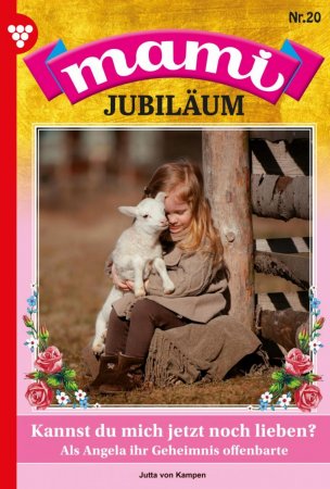 Mami Jubiläum 20 – Familienroman. Kannst du mich jetzt noch lieben?