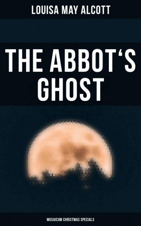 The Abbot's Ghost (Musaicum Christmas Specials). Gothic Christmas Tale