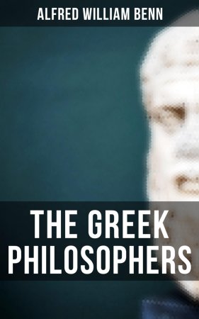 The Greek Philosophers. Complete Edition