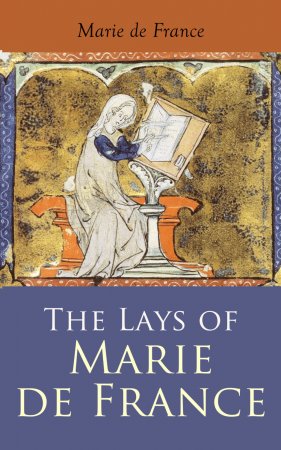 The Lays of Marie de France. Mediaeval Tales about Love, Betrayal & Fantastic Beasts