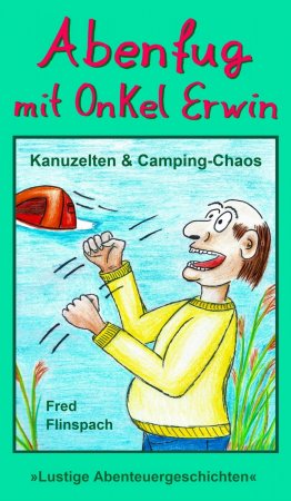 Abenfug mit Onkel Erwin. Kanuzelten & Camping-Chaos