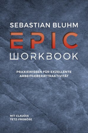 Epic Workbook. Praxiswissen für exzellente Arbeitgeberattraktivität
