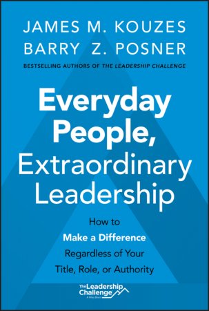 Everyday People, Extraordinary Leadership. How to Make a Difference Regardless of Your Title, Role, or Authority