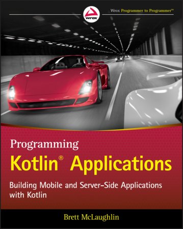 Programming Kotlin Applications. Building Mobile and Server-Side Applications with Kotlin