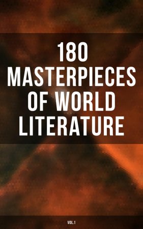 180 Masterpieces of World Literature (Vol.1). Leaves of Grass, Siddhartha, Middlemarch, The Jungle, Macbeth, Moby-Dick, A Study in Scarlet…