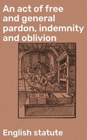 An act of free and general pardon, indemnity and oblivion