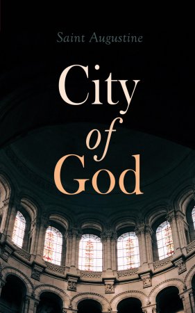 City of God. Treatise on the State of God Against the Pagans