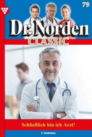 Dr. Norden Classic 79 – Arztroman. Schließlich bin ich Arzt!