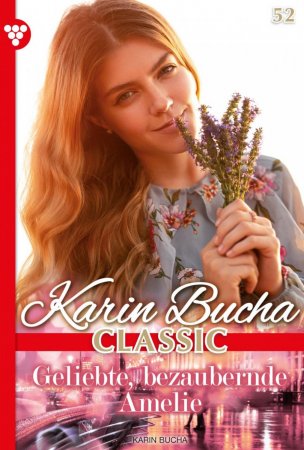 Karin Bucha Classic 52 – Liebesroman. Geliebte, bezaubernde Amelie