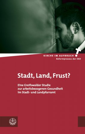 Stadt, Land, Frust?. Eine Greifswalder Studie zur arbeitsbezogenen Gesundheit im Stadt- und Landpfarramt