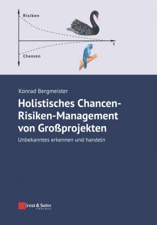Holistisches Chancen-Risiken-Management von Grossprojekten. Unbekanntes erkennen und handeln
