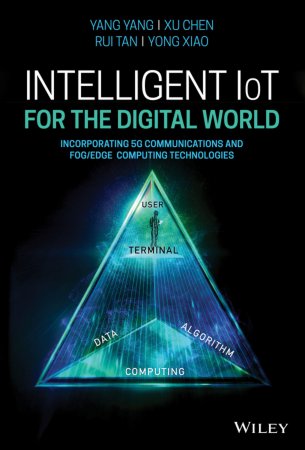 Intelligent IoT for the Digital World. Incorporating 5G Communications and Fog/Edge Computing Technologies