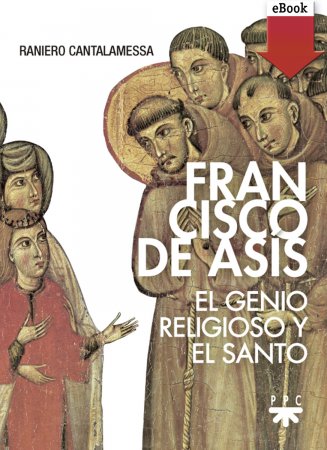 Francisco de Asís. El genio religioso y el Santo