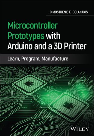 Microcontroller Prototypes with Arduino and a 3D Printer. Learn, Program, Manufacture