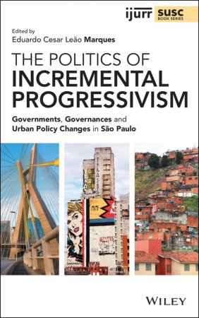 The Politics of Incremental Progressivism. Governments, Governances and Urban Policy Changes in São Paulo